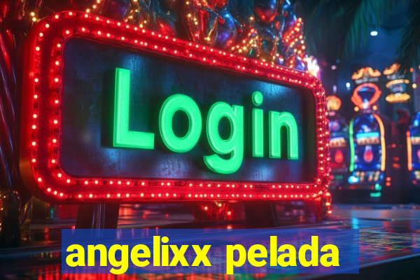 angelixx pelada